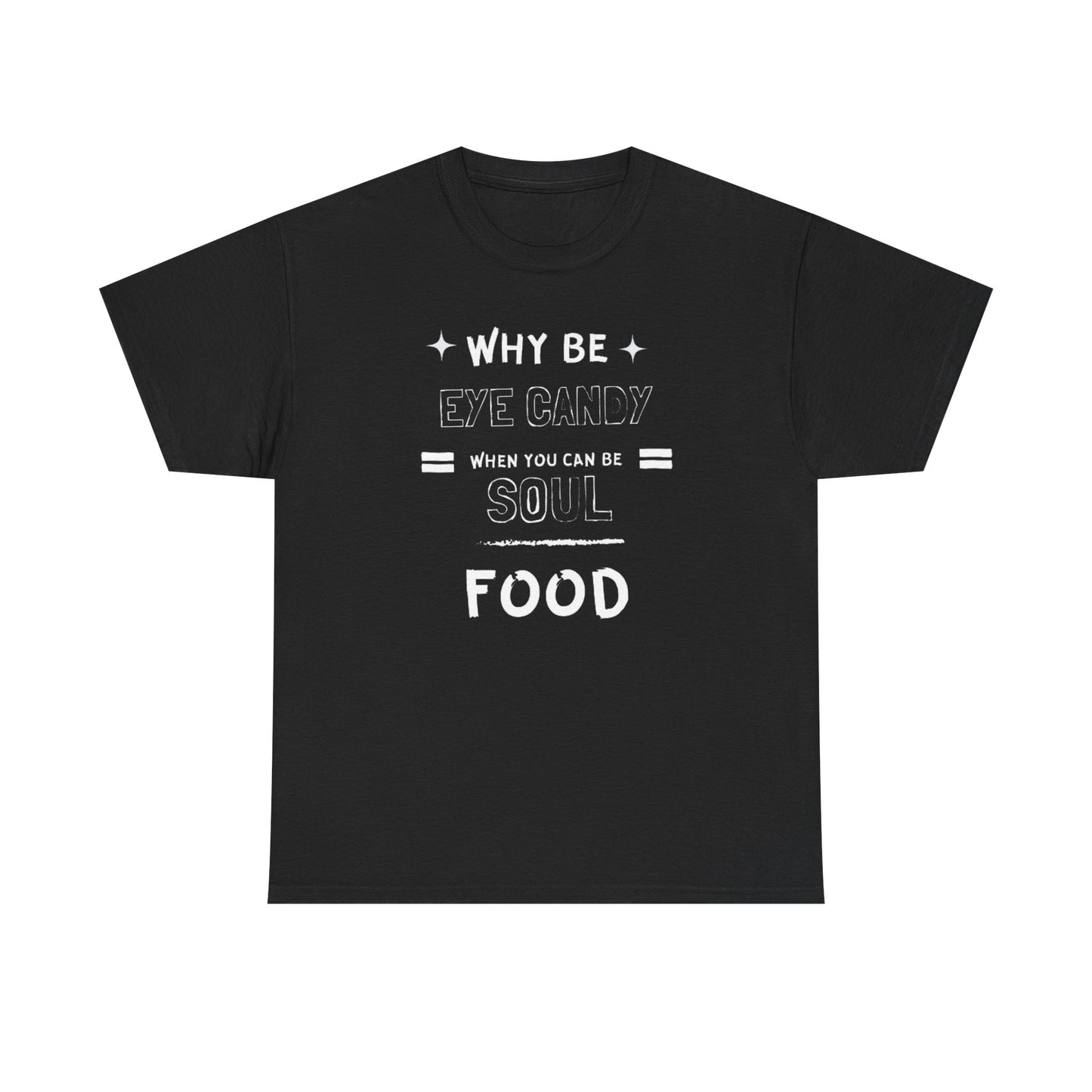 Why Be Eye Candy When You Can Be Soul Food Cotton Tee