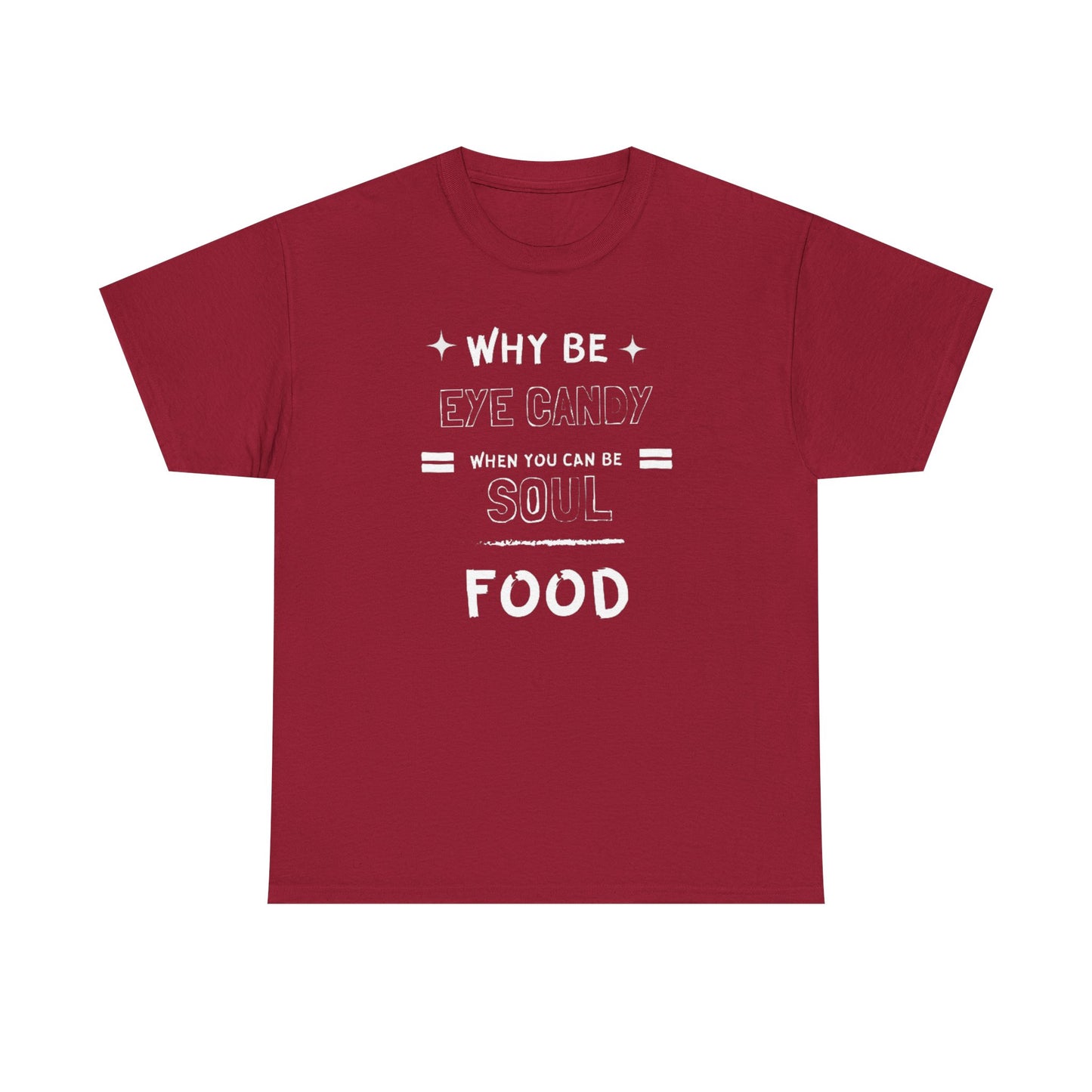 Why Be Eye Candy When You Can Be Soul Food Cotton Tee
