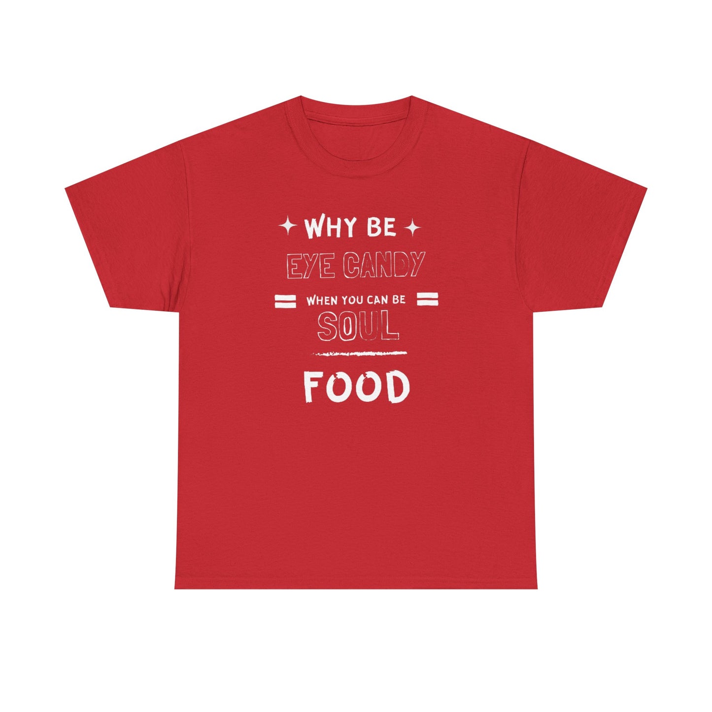 Why Be Eye Candy When You Can Be Soul Food Cotton Tee