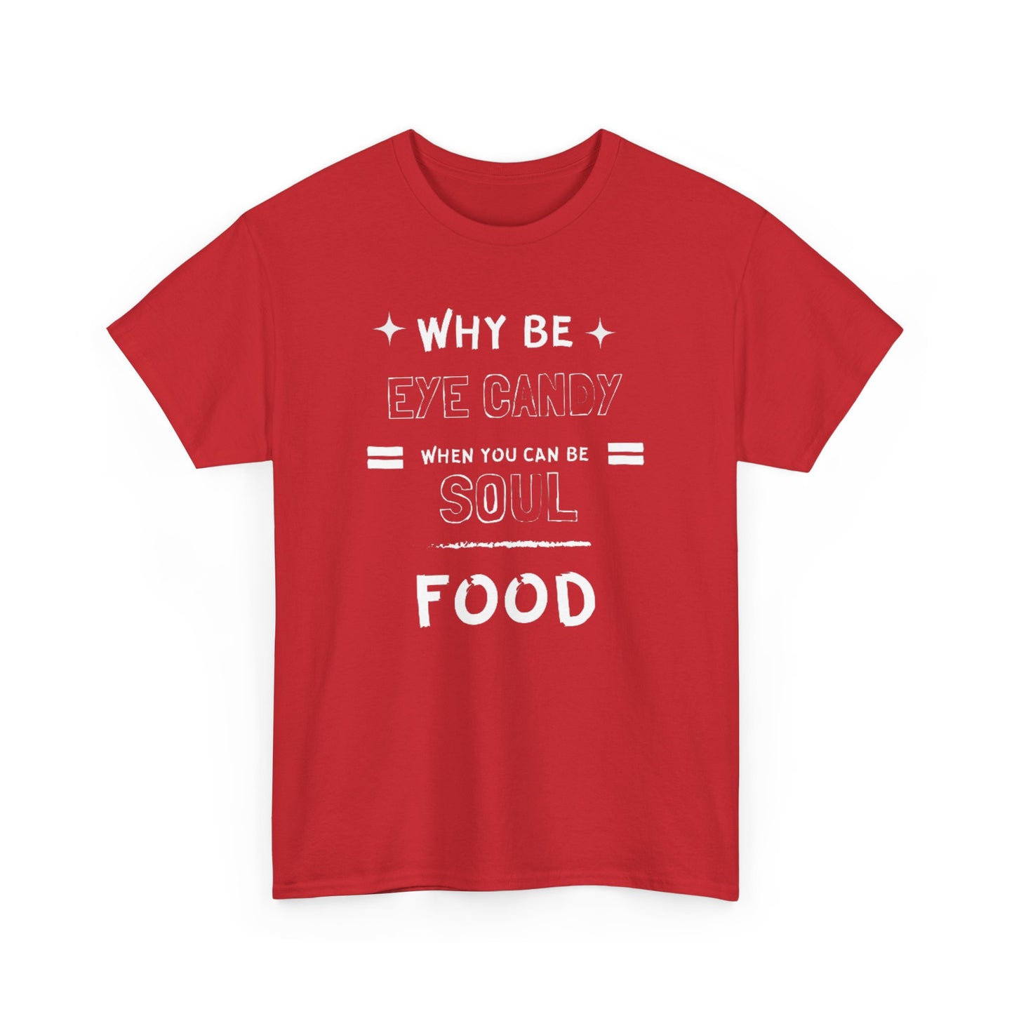 Why Be Eye Candy When You Can Be Soul Food Cotton Tee