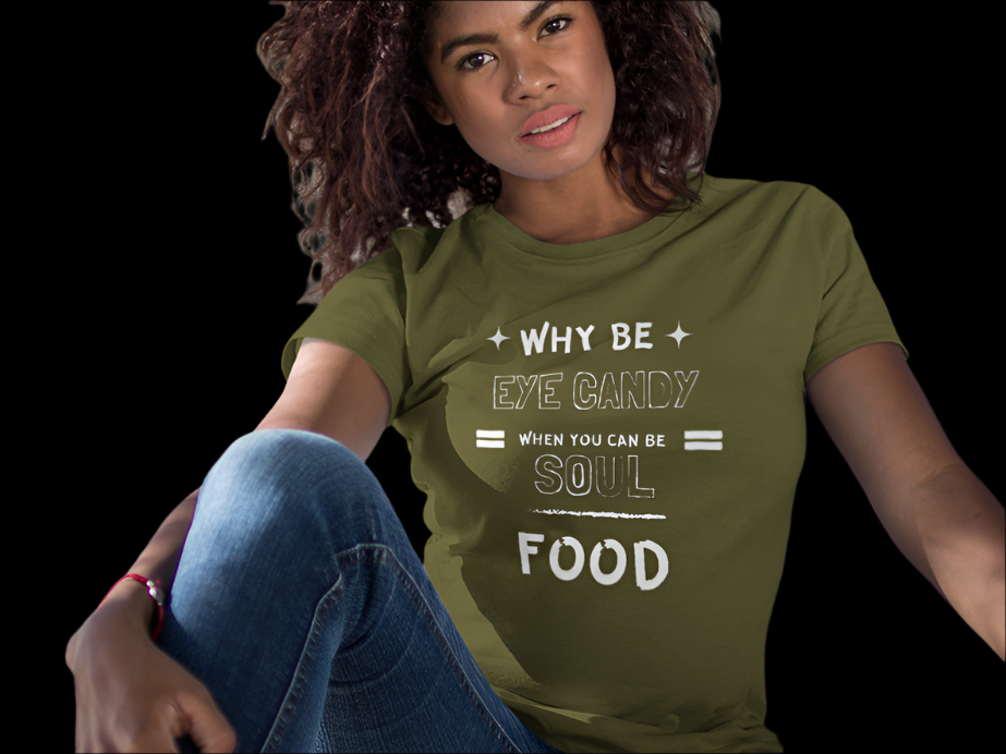 Why Be Eye Candy When You Can Be Soul Food Cotton Tee