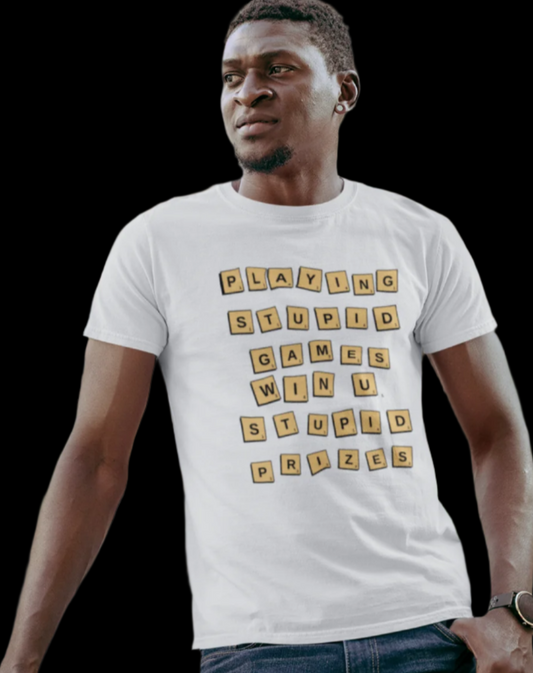 Playing Stupid Games win you Stupid prizes unisex tee.